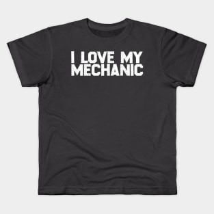 I Love My Mechanic Kids T-Shirt